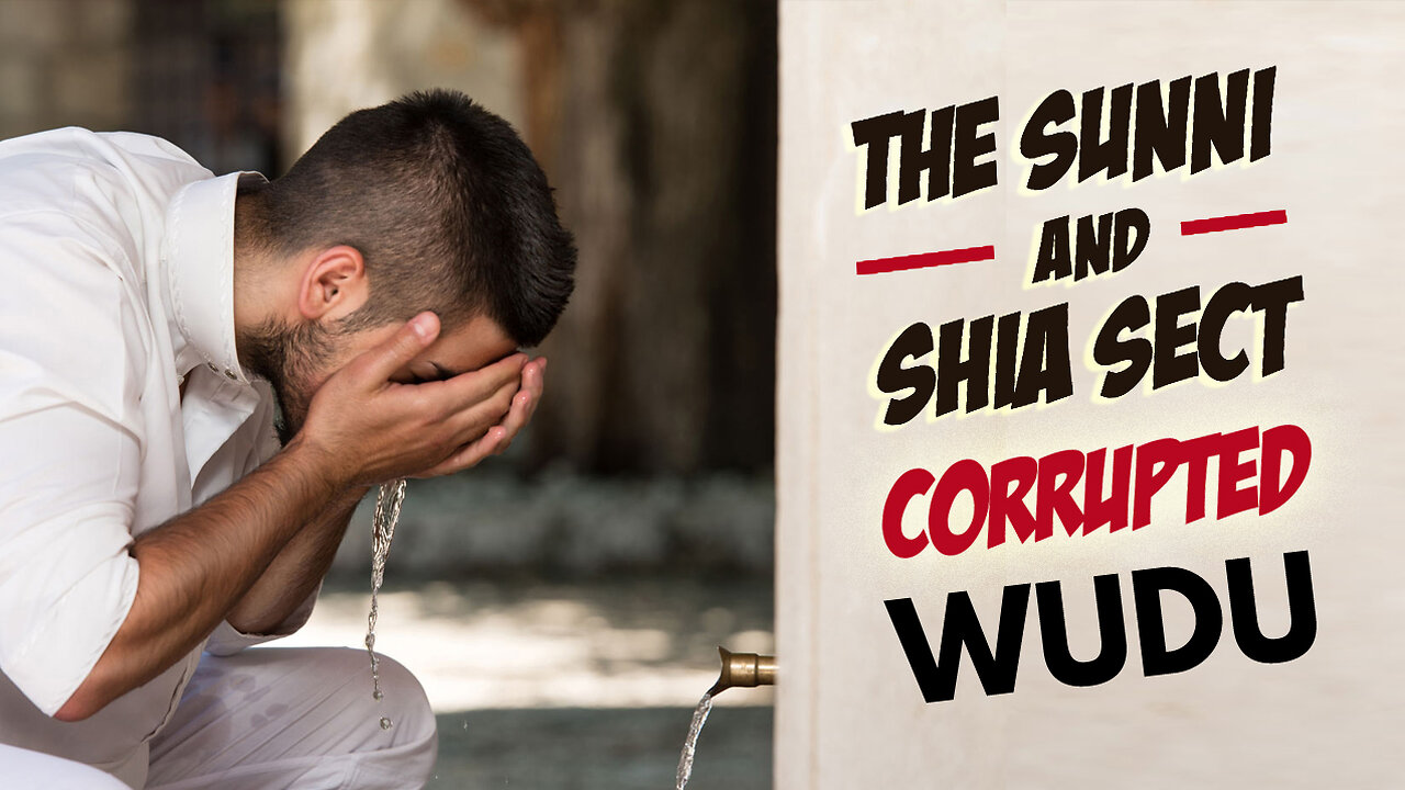 The Sunni And Shia Sect CORRUPTED WUDU In The Qur’aan