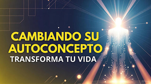 Cambia Tu Autoconcepto y Cambia Tu Vida: El Secreto para el Éxito Real (Seminario Completo)