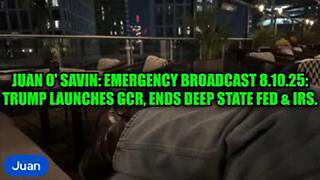 JUAN O' SAVIN: EMERGENCY BROADCAST 8.10.25: TRUMP LAUNCHES GCR, ENDS DEEP STATE FED & IRS.