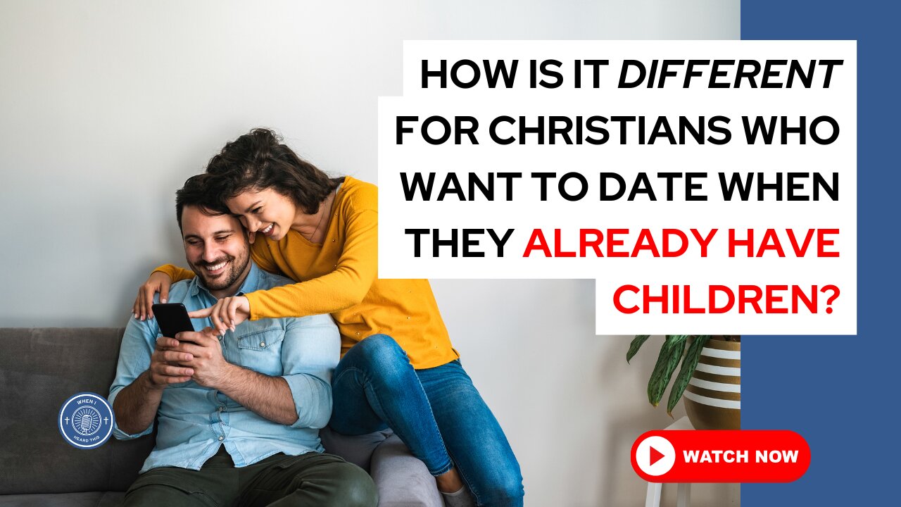 How is it different for Christians who want to date when they already have children?