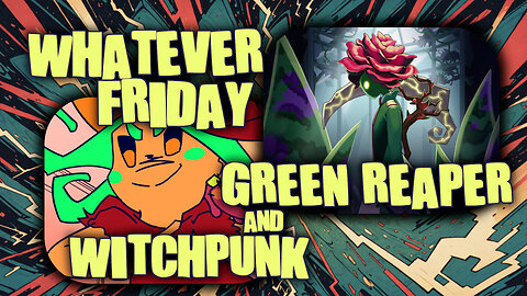 Whatever Friday | Random Games | Green Reaper & WitchPunk
