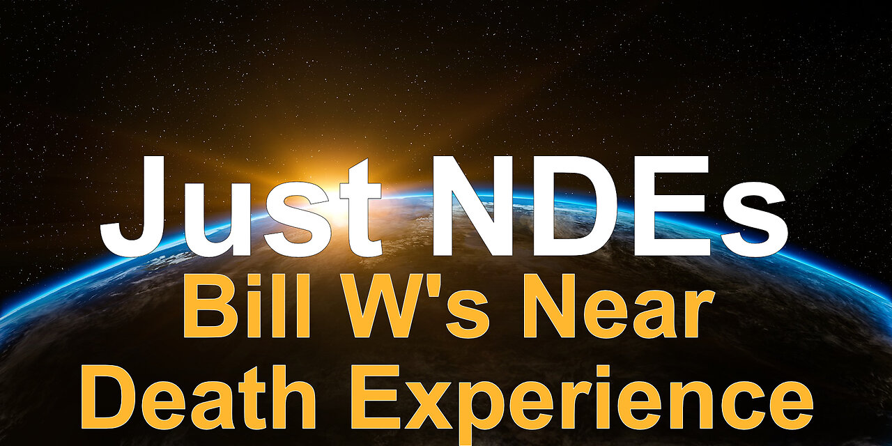 Just NDEs Episode 13 - Bill W's Near Death Experience