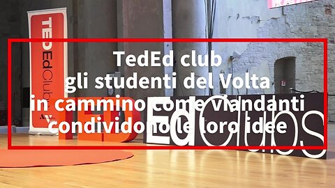 TedEd club, gli studenti dell’Itts Volta in cammino come viandanti condividono le loro idee