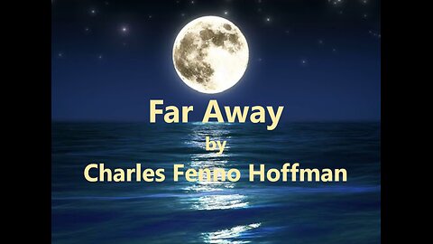 Far Away (Poem into Song) Lyrics by Charles Fenno Hoffman