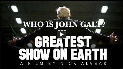 THE GREATEST SHOW ON EARTH. A FILM BY NICK ALVEAR. THX John Galt, SGANON, CLIF HIGH