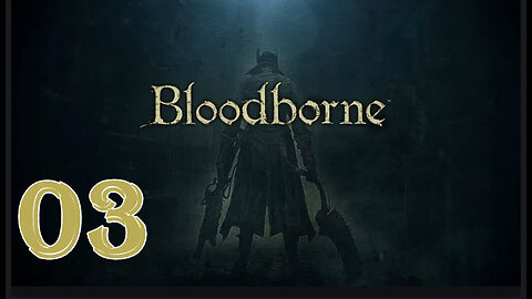 Bloodborne - Fan Favorites - 100% Playthrough - 03 - Father Gascoigne