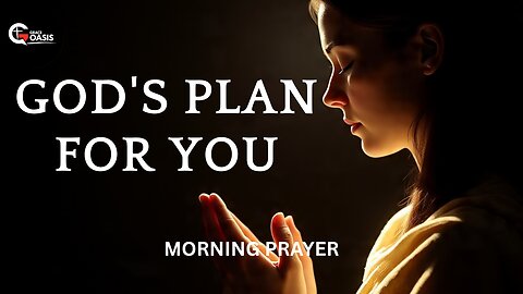 God Says, For I Know The Plans I Have For You | Morning Prayer