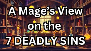 A Mage's View on the 7 Deadly Sins