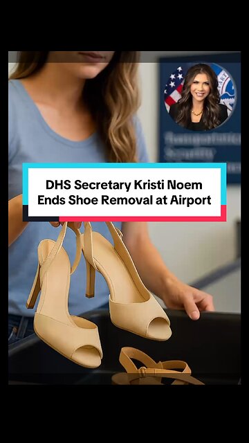 DHS Secretary Kristi Noem Ends Mandatory Shoe Removal at Airport