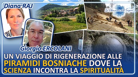 Un viaggio di rigenerazione alle Piramidi Bosniache - Diana Raj & Giorgio Ercolani