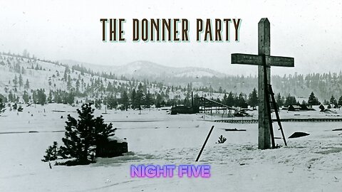 The Donner Party - Night Five