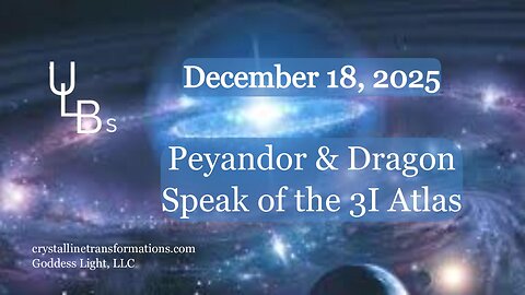 12-18-25 Peyandor & Dragon Speak of the 3I Atlas