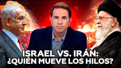 Irán vs. Israel: ¿quién mueve los hilos?