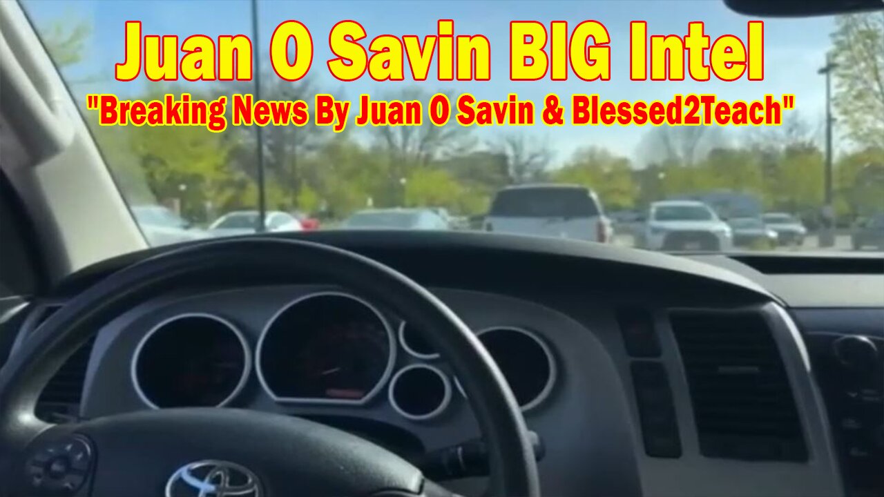 Juan O Savin BIG Intel Apr 26: "Breaking News By Juan O Savin & Blessed2Teach"