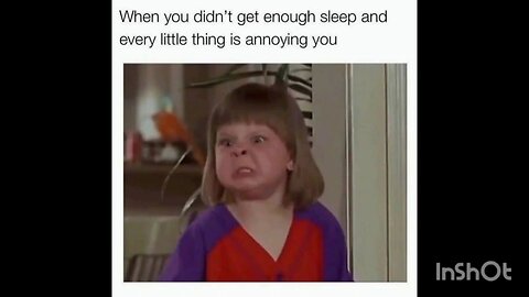 When you didn't get enough sleep and every little thing is annoying you