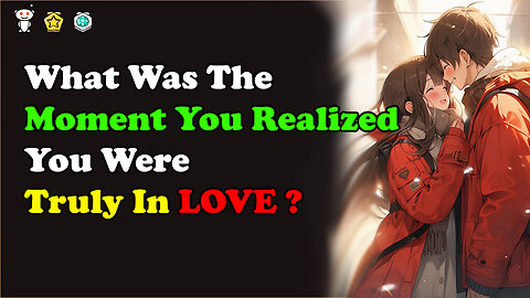 What Was the Moment You Realized You Were Truly In Love?