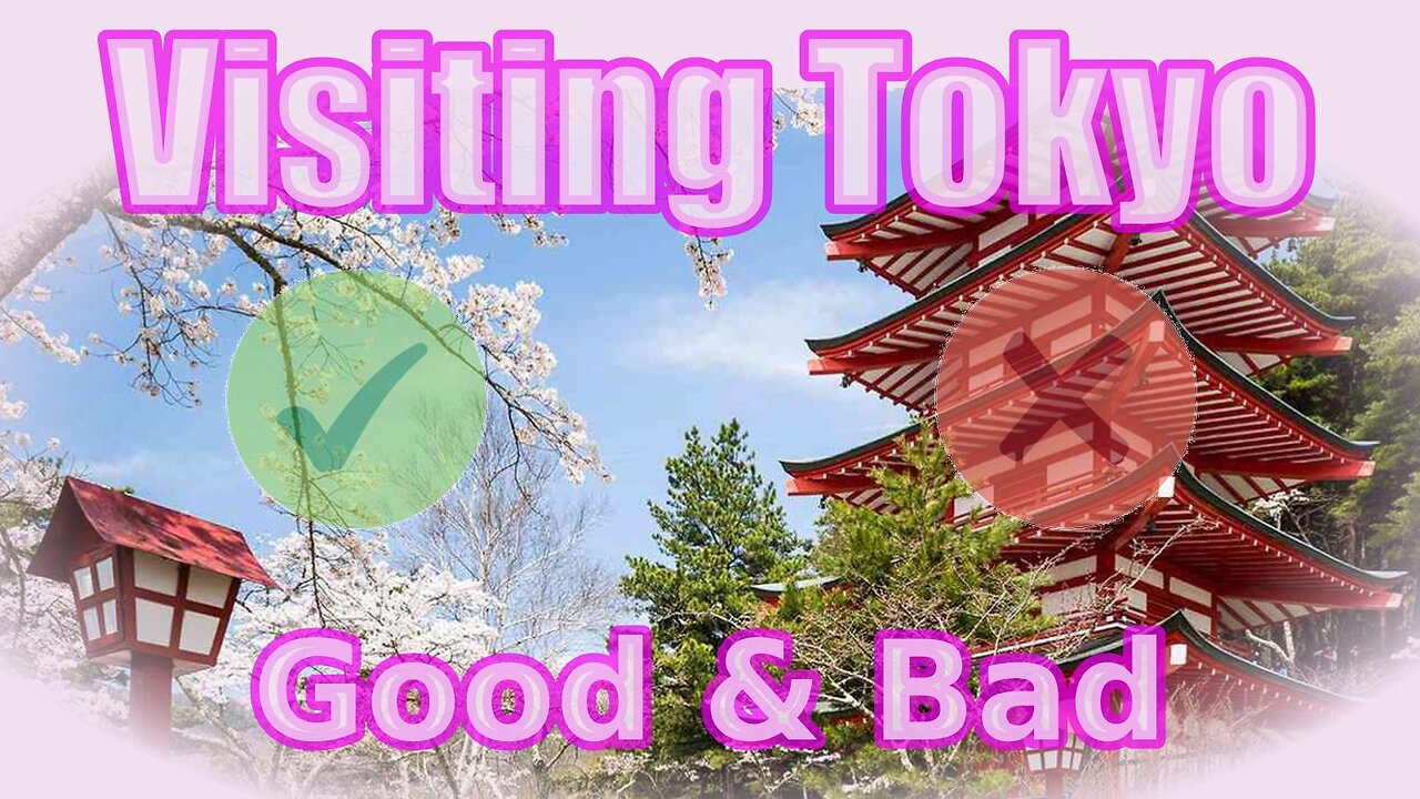 Know Tokyo before visiting: The Good, The Bad, and The Tips!