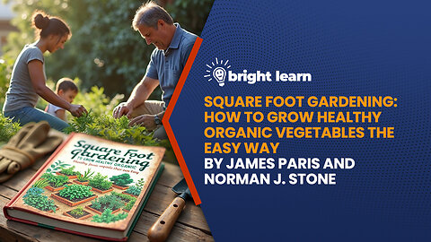 BrightLearn - Square Foot Gardening: How To Grow Healthy Organic Vegetables The Easy Way by James Paris and Norman J. Stone