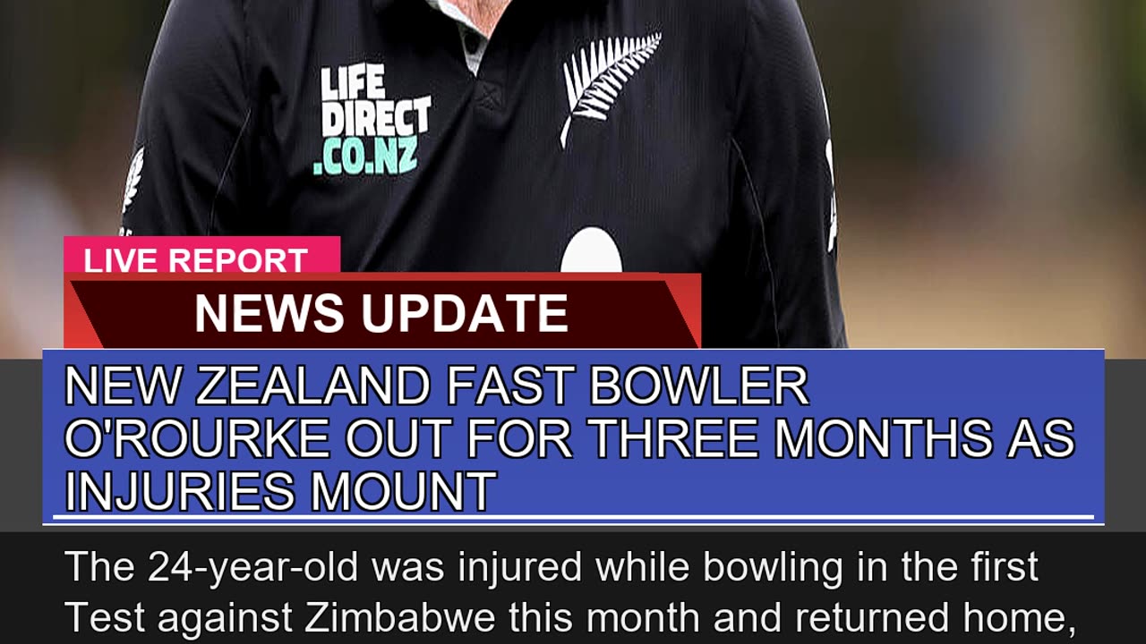 New Zealand Fast Bowler Orourke Out for Three Mon