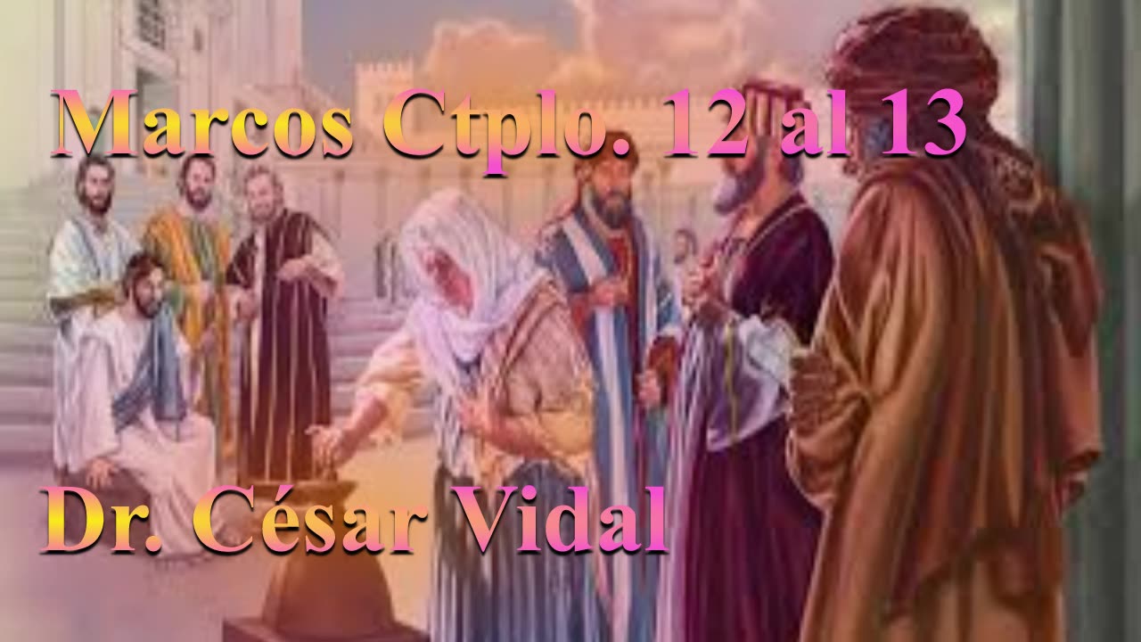 Estudio: Marcos Cptlos: 12 al 13_ Dr. César Vidal.