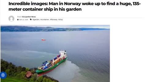 Articles: Man in Norway woke up to find a huge, 135-meter container ship in his garden! 5.22.25