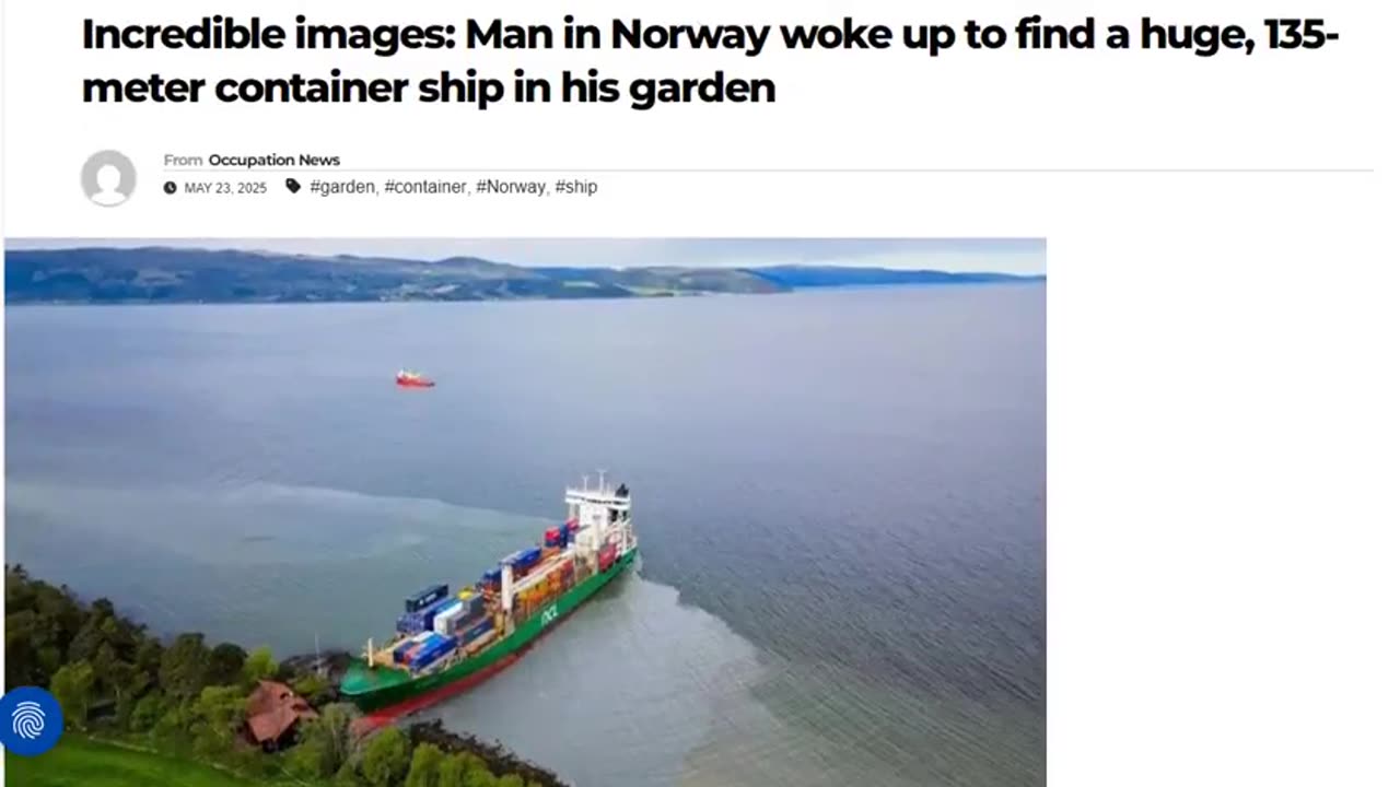 Articles: Man in Norway woke up to find a huge, 135-meter container ship in his garden! 5.22.25
