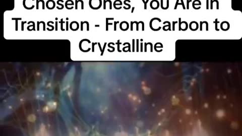 Starseeds You're In a transition from a carbon to Crystalline