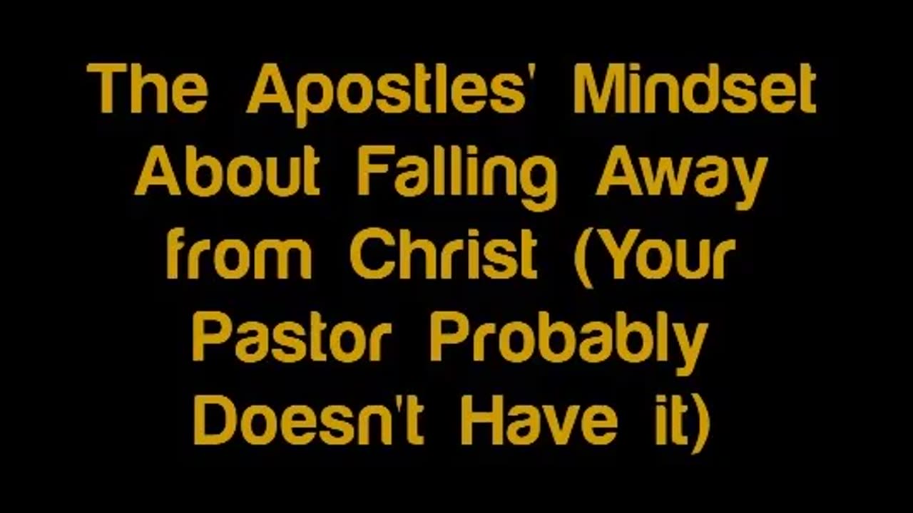The Apostles’ Mindset About Falling Away from Christ (Your Pastor Probably Doesn't Have it)