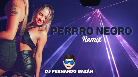 PERRO NEGRO ✘ (REMIX CACHENGUE) ✘ DJ FERNANDO BÁZAN