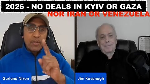 DR JIM KAVANAGH - 2026 BRINGS NO DEALS IN KYIV, GAZA, IRAN, OR VENEZUELA