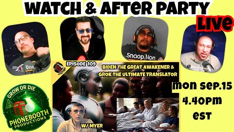 AFTER PARTY Ep.109 Biden The Great Awakener & Grok The Ultimate Translator W/ Myer
