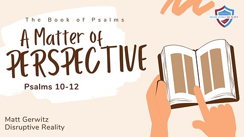 A Matter of Perspective – Psalms 10-12
