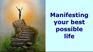 Manifesting your best possible life (edited version)