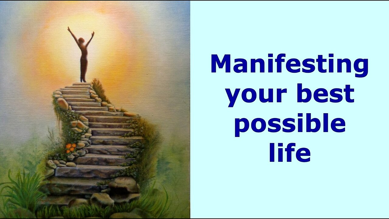 Manifesting your best possible life (edited version)