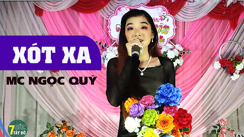 XÓT XA - MC NGỌC QUÝ | 7 Sắc Tây Đô