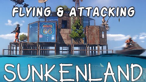 Flying & Attacking / Sunkenland Ep 52