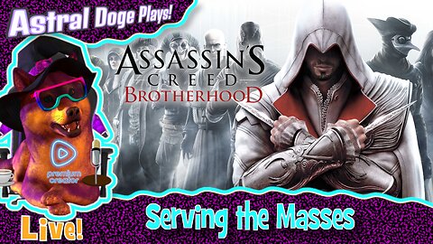 Assassin's Creed II: Brotherhood ~LIVE!~ Serving the Masses