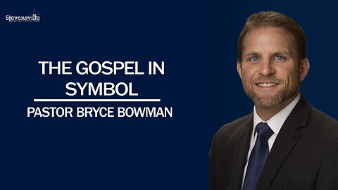 The Gospel in Symbols | Pastor Bryce Bowman