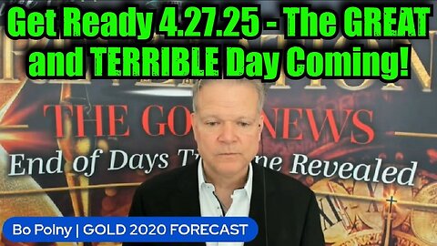 Bo Polny: Get Ready 4.27.25 - The GREAT and TERRIBLE Day Coming!