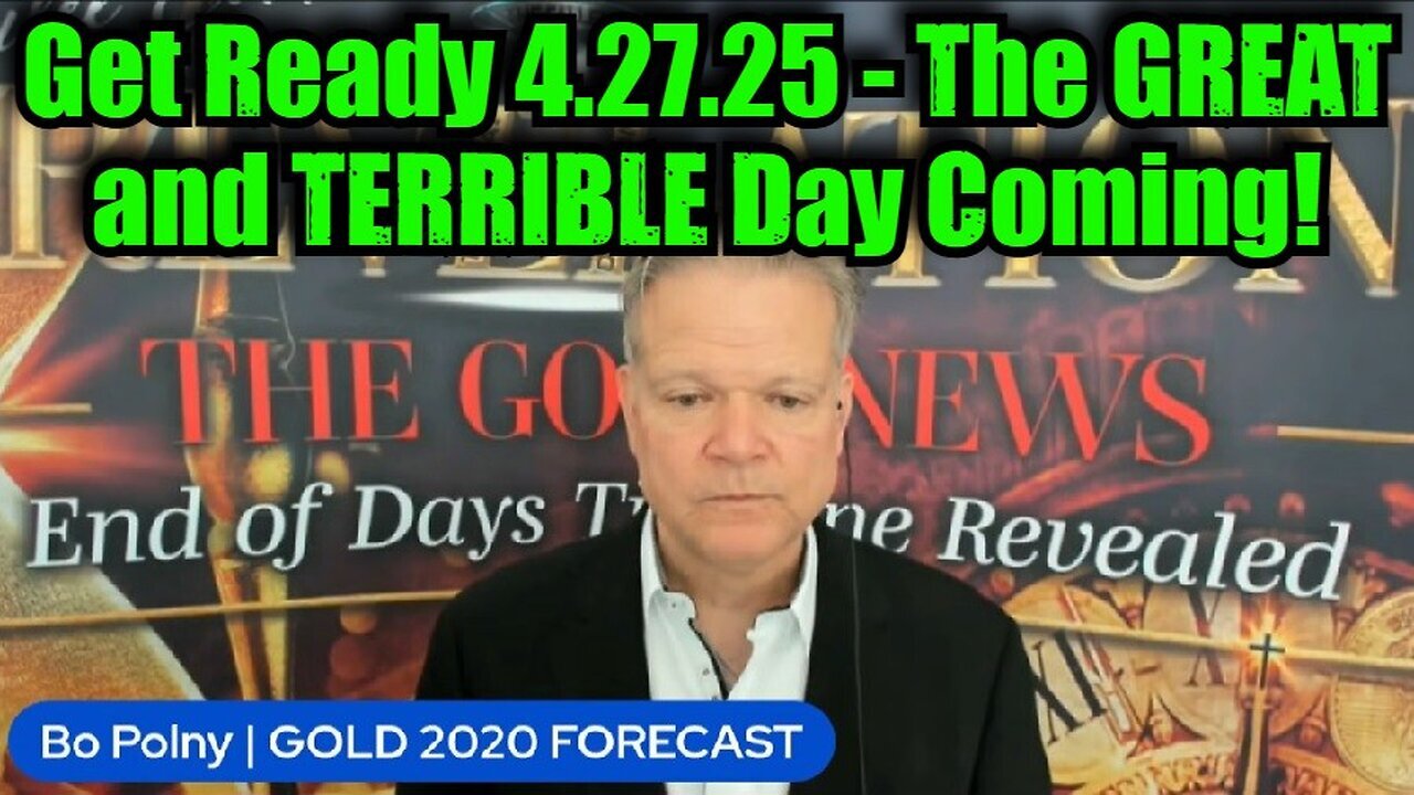 Bo Polny: Get Ready 4.27.25 - The GREAT and TERRIBLE Day Coming!