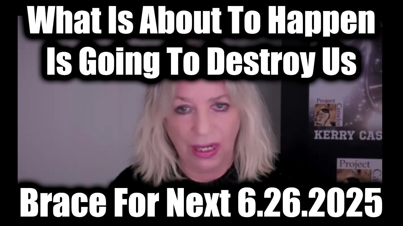 Kerry Cassidy Brace For Next 6.26.25 - What Is About To Happen Is Going To Destroy Us