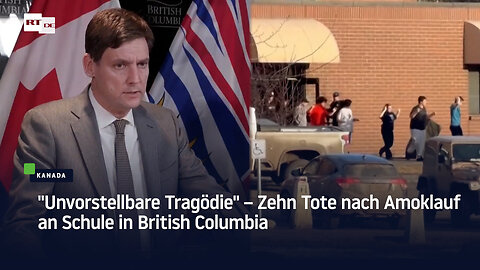 "Unvorstellbare Tragödie" – Zehn Tote nach Amoklauf an Schule in British Columbia