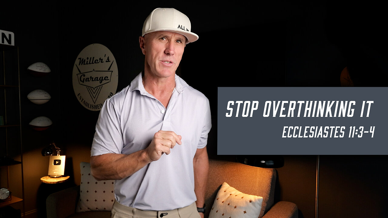 Stop Overthinking It | Ecclesiastes 11:3–4
