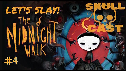 SkullCast - The Nightmare After New Year's Resolutions | Let's Slay! The Midnight Walk pt. 4