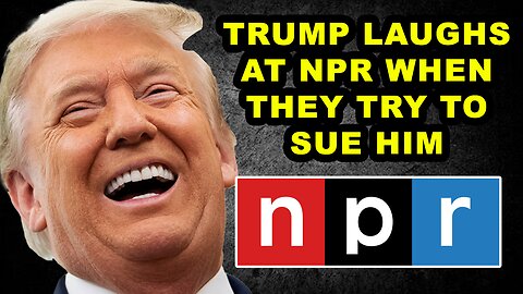 NPR SUES Trump for Not Giving Them Billions…Trump Laughed in Their Faces