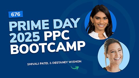 Prime Day 2025 PPC Bootcamp | SSP #676