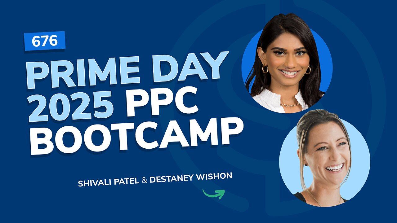 Prime Day 2025 PPC Bootcamp | SSP #676