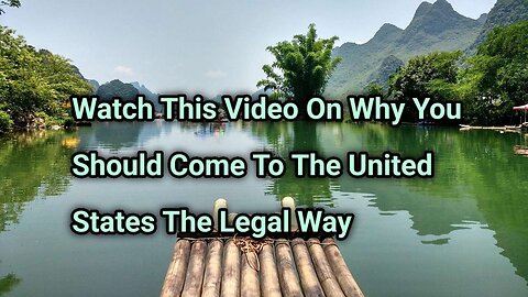 Watch This Video On Why You Should Come To The United States The Legal Way?