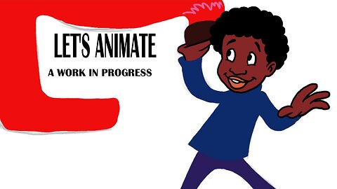 LET'S ANIMATE a work in progress