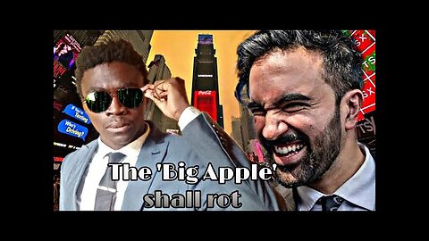 Zohran Mamdani Shall Rot The Big Apple Of New York